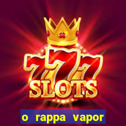 o rappa vapor barato letra